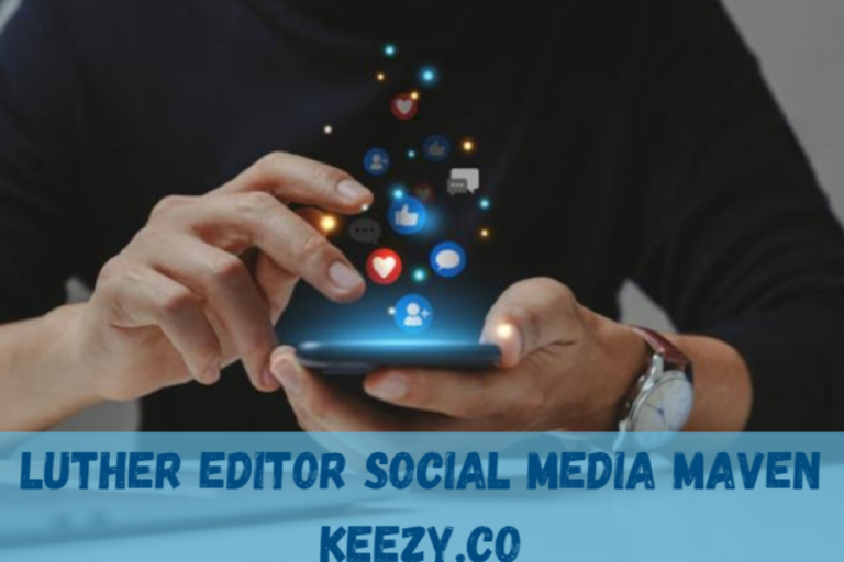 luther editor social media maven keezy.co