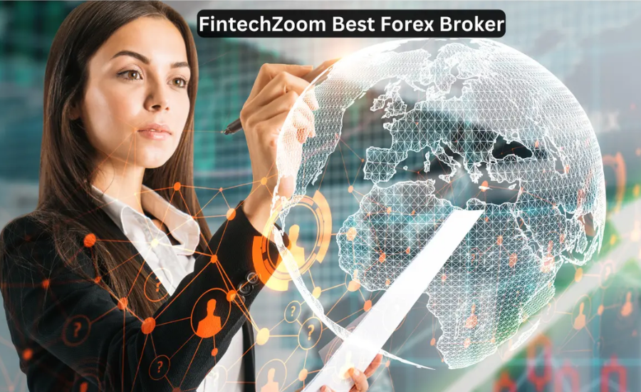 FintechZoom’s Best Forex Broker: An In-Depth Guide